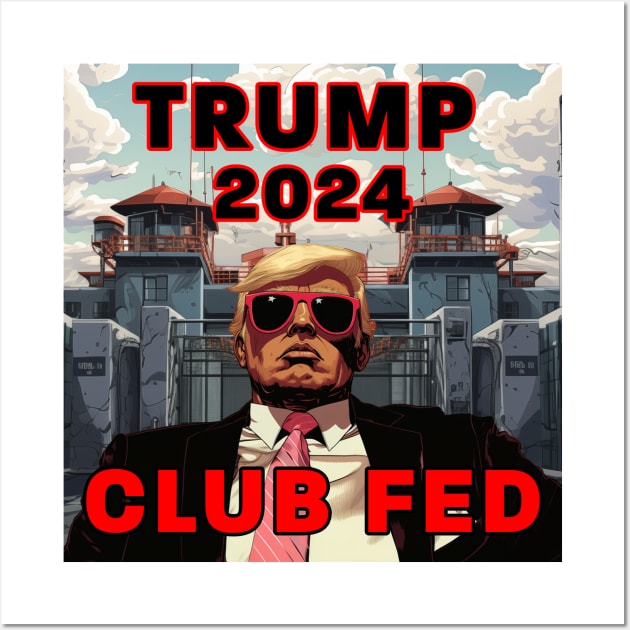 Trump 2024 Club Fed Wall Art by Dysfunctional Tee Shop